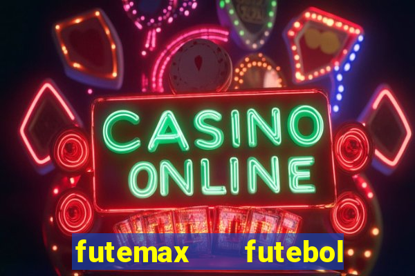 futemax   futebol ao vivo